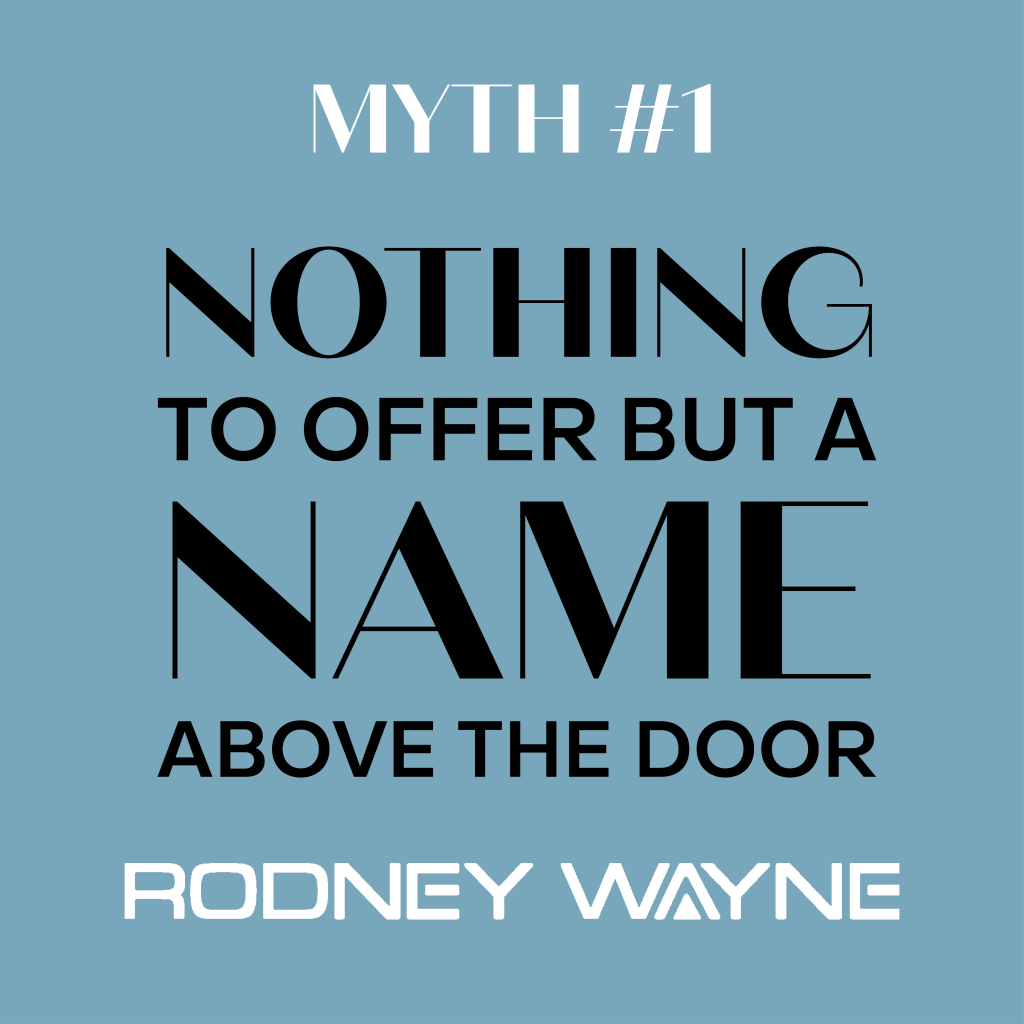Myth #1 – “Nothing to offer but a name above the door”